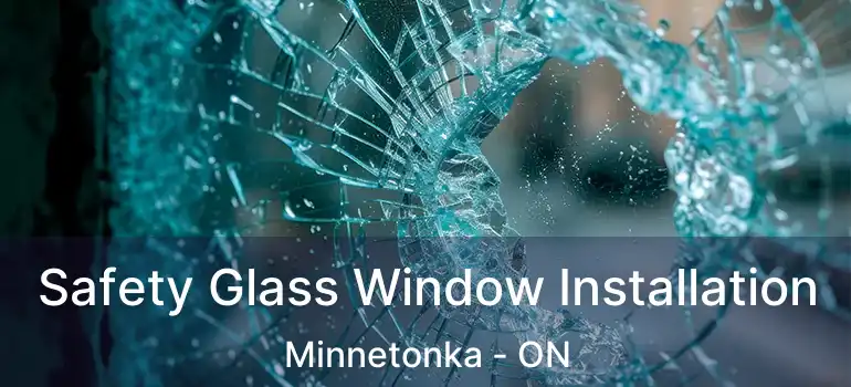  Safety Glass Window Installation Minnetonka - ON