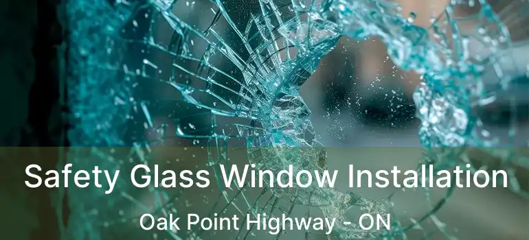  Safety Glass Window Installation Oak Point Highway - ON