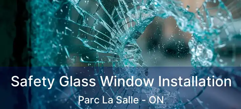  Safety Glass Window Installation Parc La Salle - ON