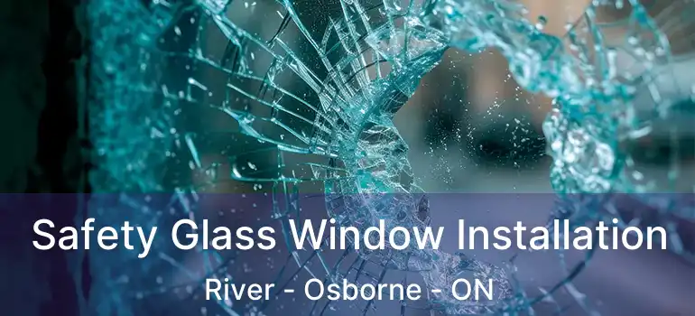  Safety Glass Window Installation River - Osborne - ON
