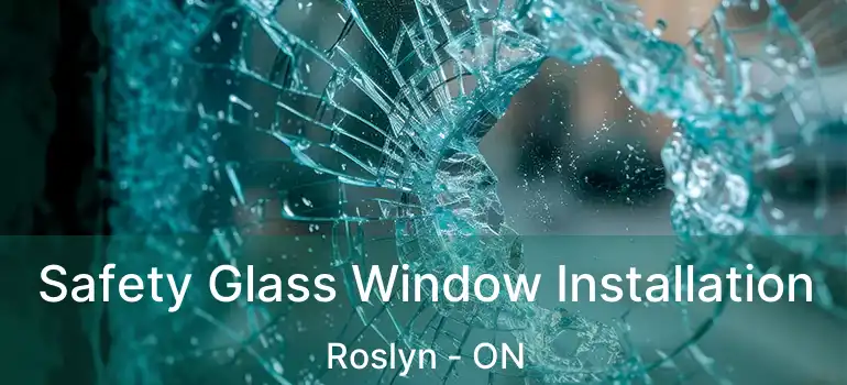  Safety Glass Window Installation Roslyn - ON