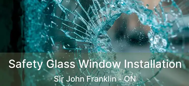  Safety Glass Window Installation Sir John Franklin - ON