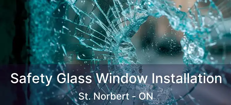  Safety Glass Window Installation St. Norbert - ON
