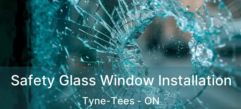  Safety Glass Window Installation Tyne-Tees - ON