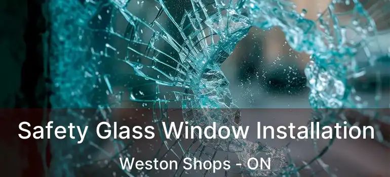  Safety Glass Window Installation Weston Shops - ON