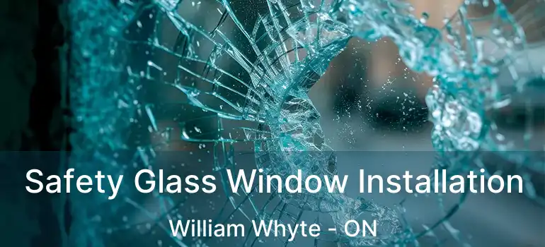  Safety Glass Window Installation William Whyte - ON