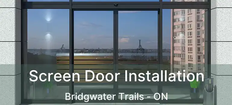  Screen Door Installation Bridgwater Trails - ON