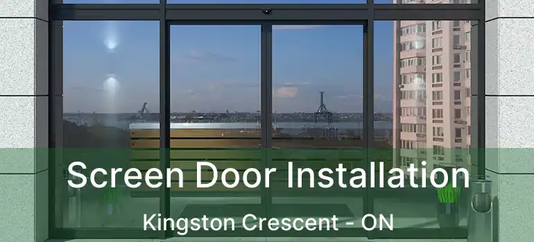  Screen Door Installation Kingston Crescent - ON