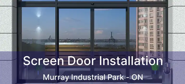  Screen Door Installation Murray Industrial Park - ON