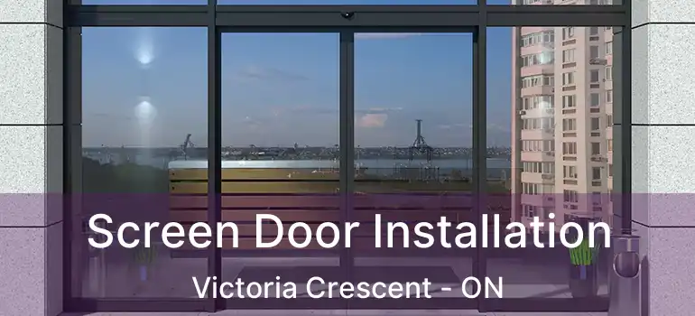 Screen Door Installation Victoria Crescent - ON