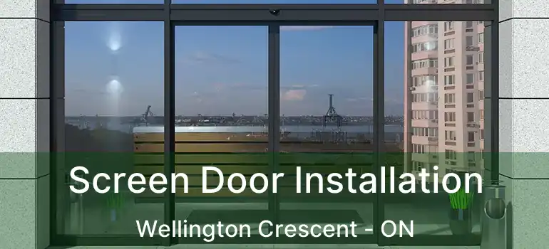  Screen Door Installation Wellington Crescent - ON