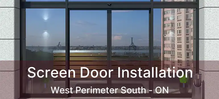  Screen Door Installation West Perimeter South - ON