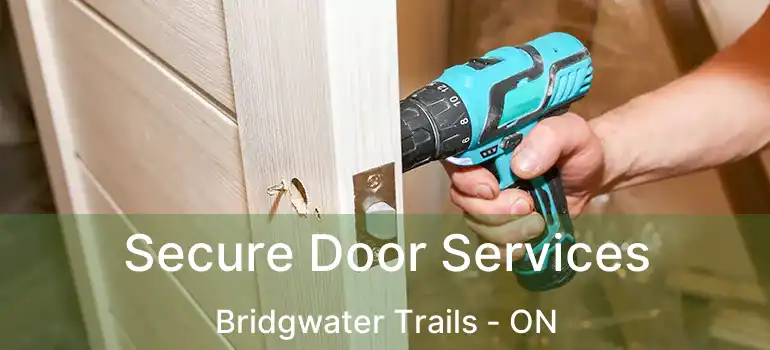  Secure Door Services Bridgwater Trails - ON