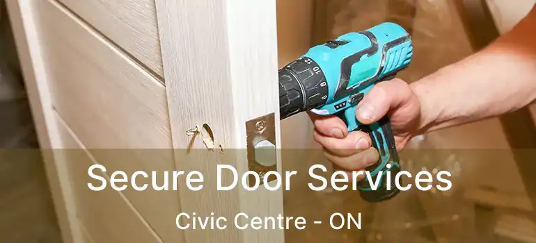 Secure Door Services Civic Centre - ON