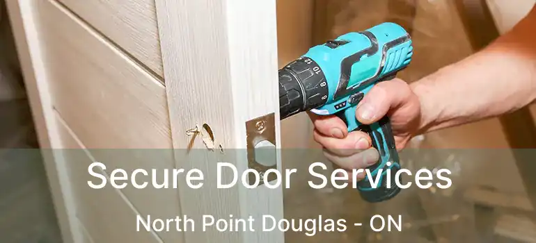  Secure Door Services North Point Douglas - ON