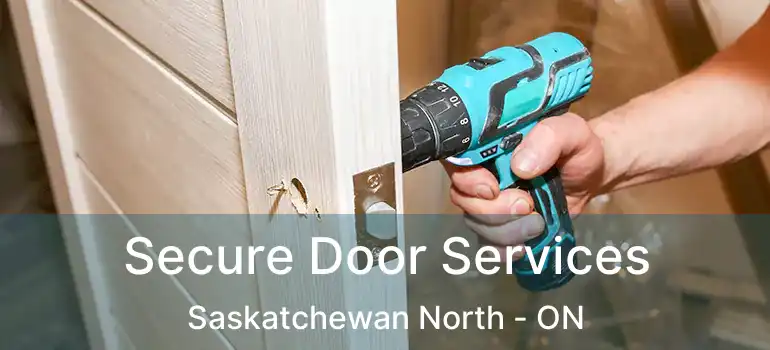  Secure Door Services Saskatchewan North - ON