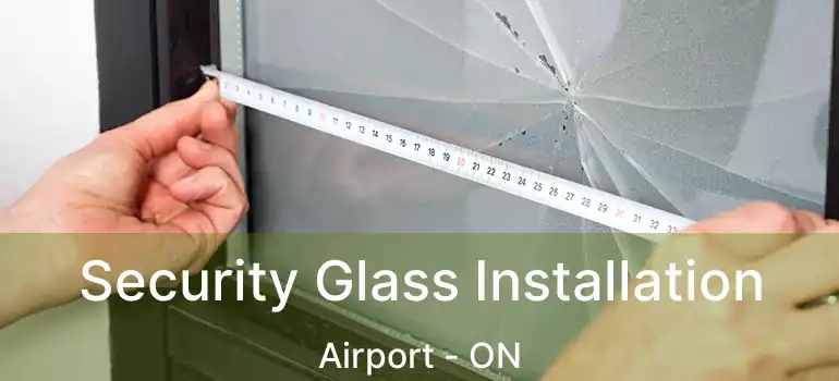  Security Glass Installation Airport - ON