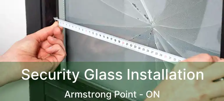  Security Glass Installation Armstrong Point - ON
