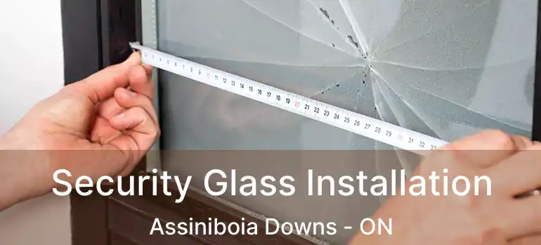  Security Glass Installation Assiniboia Downs - ON