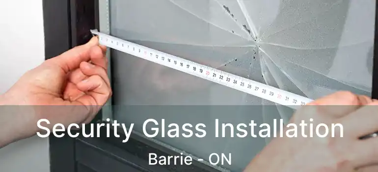  Security Glass Installation Barrie - ON