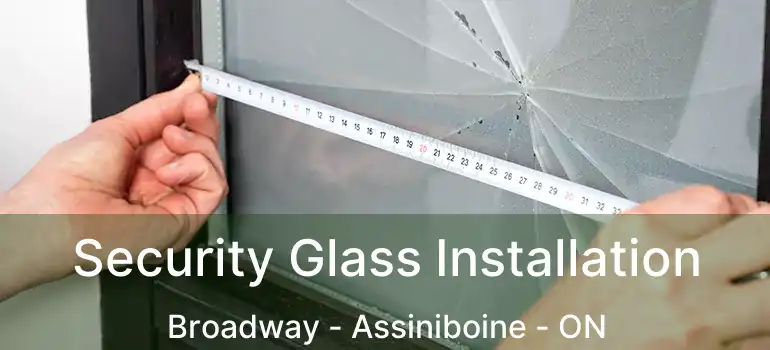  Security Glass Installation Broadway - Assiniboine - ON