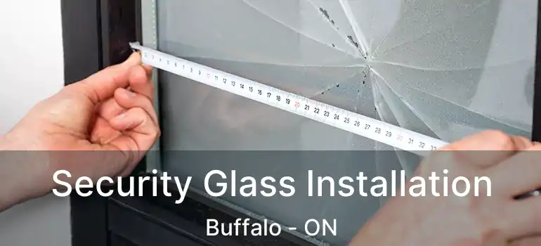  Security Glass Installation Buffalo - ON