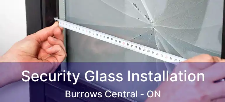  Security Glass Installation Burrows Central - ON