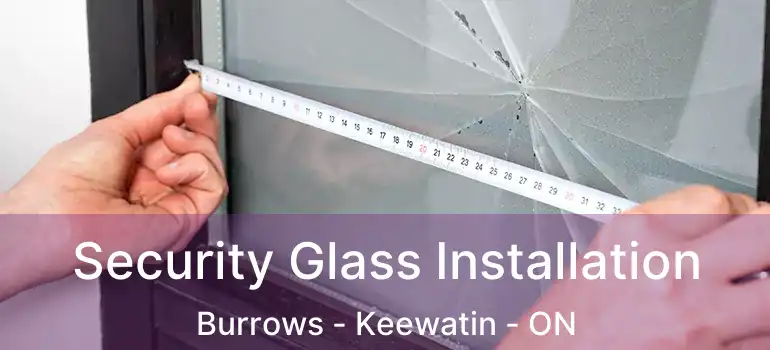  Security Glass Installation Burrows - Keewatin - ON