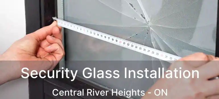  Security Glass Installation Central River Heights - ON