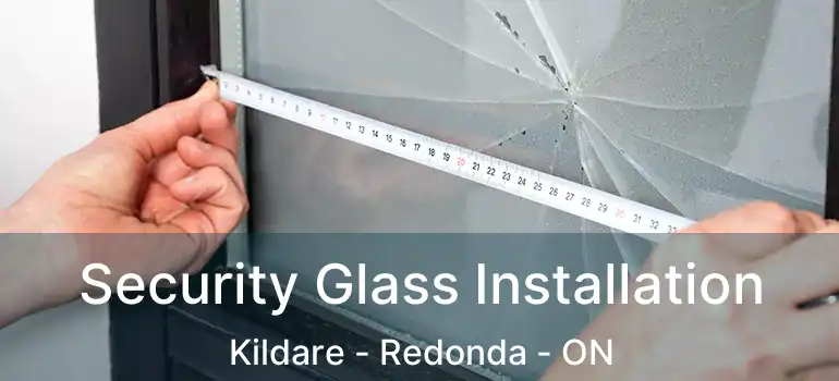  Security Glass Installation Kildare - Redonda - ON