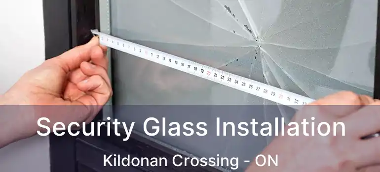  Security Glass Installation Kildonan Crossing - ON