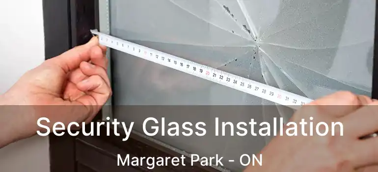  Security Glass Installation Margaret Park - ON