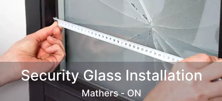 Security Glass Installation Mathers - ON