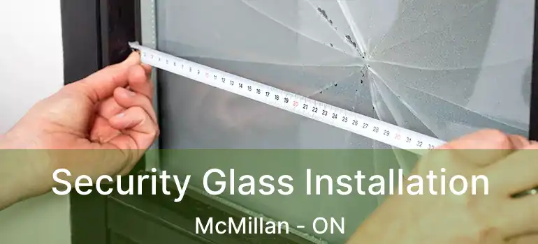  Security Glass Installation McMillan - ON