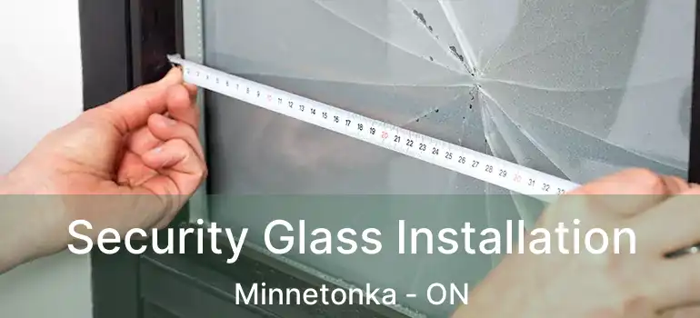  Security Glass Installation Minnetonka - ON