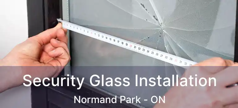  Security Glass Installation Normand Park - ON