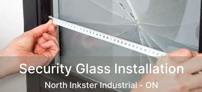  Security Glass Installation North Inkster Industrial - ON