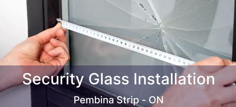  Security Glass Installation Pembina Strip - ON