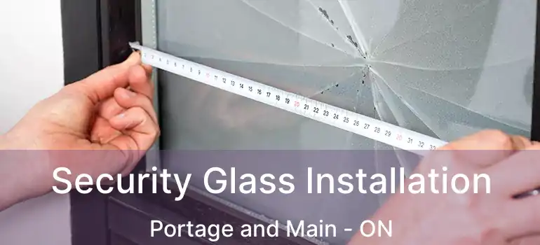  Security Glass Installation Portage and Main - ON