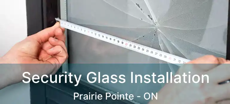  Security Glass Installation Prairie Pointe - ON