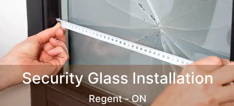  Security Glass Installation Regent - ON