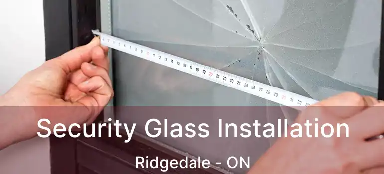  Security Glass Installation Ridgedale - ON