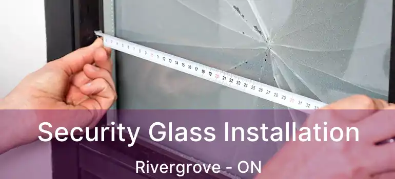  Security Glass Installation Rivergrove - ON