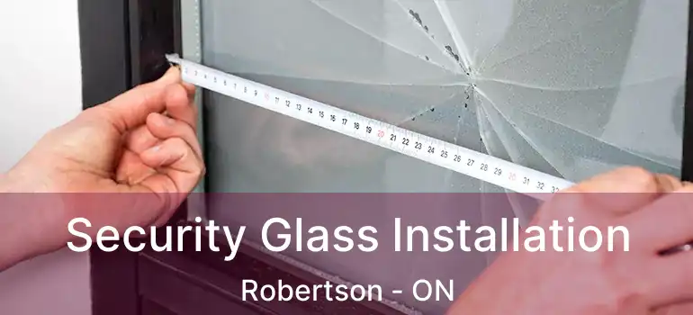  Security Glass Installation Robertson - ON