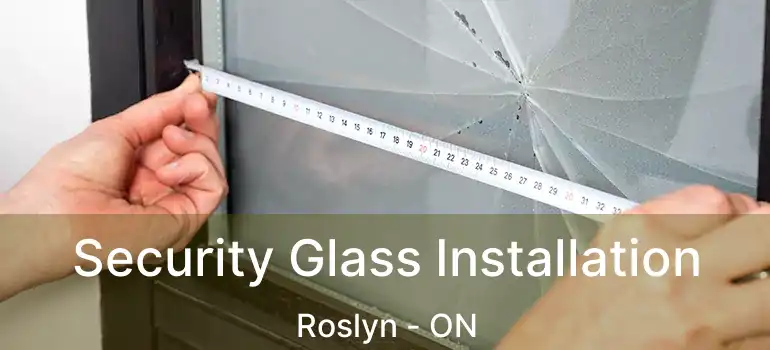  Security Glass Installation Roslyn - ON