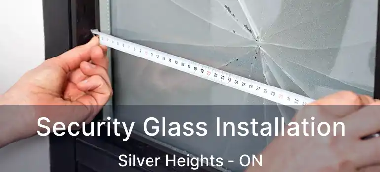  Security Glass Installation Silver Heights - ON