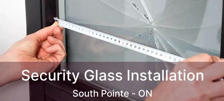  Security Glass Installation South Pointe - ON