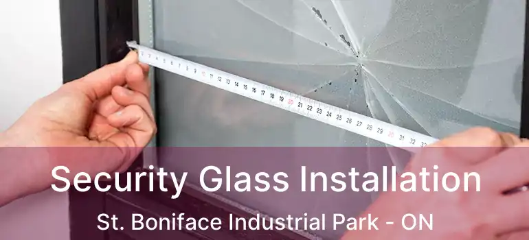  Security Glass Installation St. Boniface Industrial Park - ON