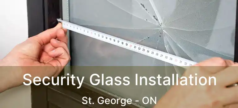  Security Glass Installation St. George - ON