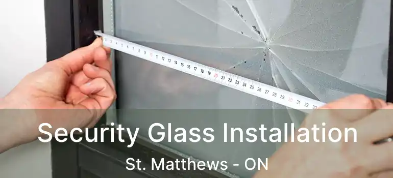  Security Glass Installation St. Matthews - ON